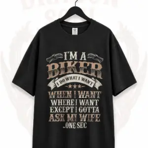 I'm A Biker I Do What I Want Funny Biker T-Shirt